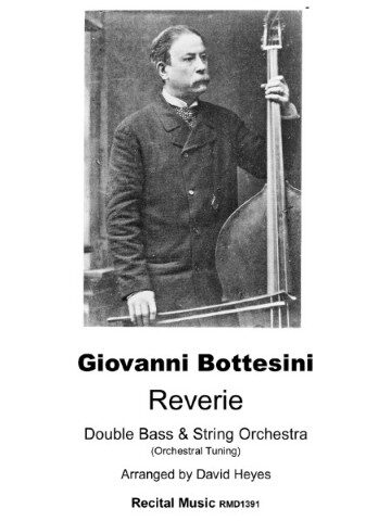 Black and white image for a piece of sheet music by Giovanni Bottesini called Reverie fro Double Bass and String Orchestra arranged by David Heyes. It is published by Recital Music and the number RMD1391 appears on the front cover, The cover also has an picture of the composer holding a double bass.