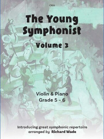 This image contains the following text C103 The Young Symphonist Volume 3 Violin & Piano Grade 5 – 6 Introducing great symphonic repertoire arranged by Richard Wade over an blue drawing of an orchestra