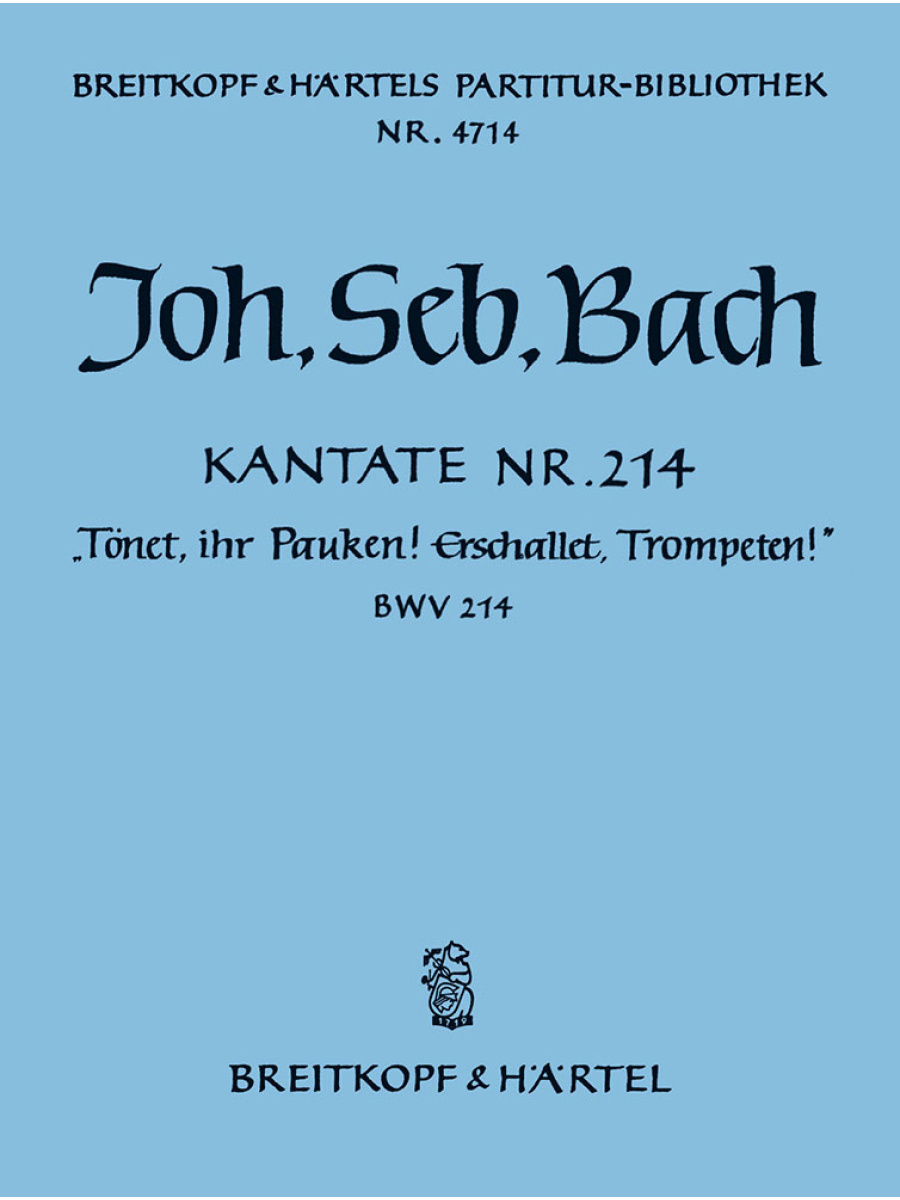 Cantata BWV 214 “Trumpets, uplift ye! loud drum-rolls, now thunder!”