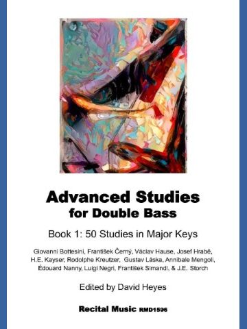 Advanced Studies for Double Bass, Book 1: 50 Studies in Major Keys. The cover features an abstract painting with vibrant colors. The book is edited by David Heyes and published by Recital Music, RMD1596. It includes studies by composers such as Giovanni Bottesini, František Černý, Václav Hause, Josef Hrabě, H.E. Kayser, Rodolphe Kreutzer, Gustav Láska, Annibale Mengoli, Édouard Nanny, Luigi Negri, František Simandi, and J.E. Storch.