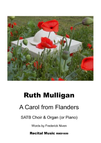 The image is a cover for a musical score titled "A Carol from Flanders" by Ruth Mulligan. The cover features a photograph of a white hat resting on a stone block in a field of red poppies and green plants. The text below the image identifies the work as being for SATB Choir & Organ (or Piano) with words by Frederick Niven. The publisher is listed as Recital Music RMD1609