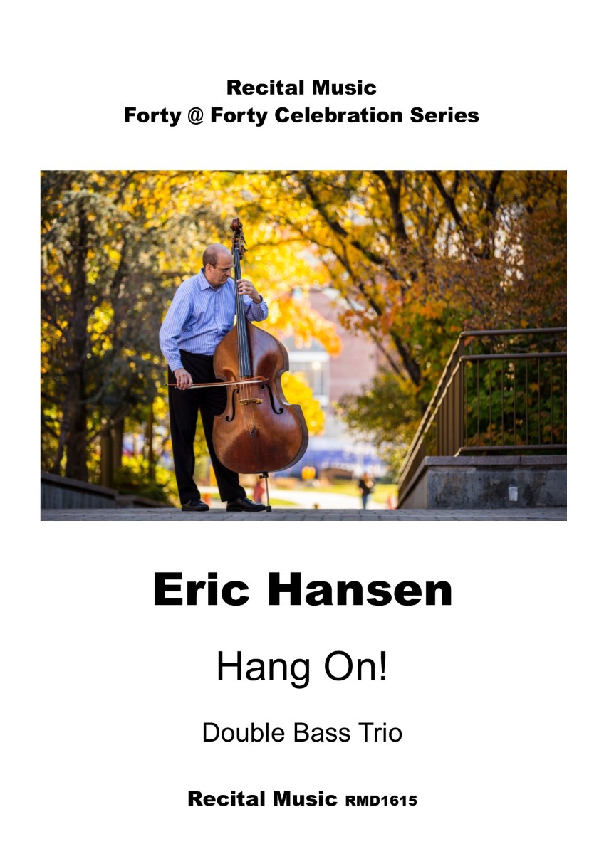 The image is a cover for a sheet music book titled "Hang On!" by Eric Hansen for a Double Bass Trio. It is part of the "Forty @ Forty Celebration Series" by Recital Music RMD1615. The poster includes a photo of Eric Hansen playing a double bass outdoors, with a background of trees in fall colors.