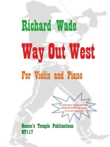A book cover for "Richard Wade Way Out West For Violin and Piano." The title "Richard Wade" is in green, "Way Out West" is in red, and "For Violin and Piano" is in orange. Below this, a starburst shape contains the text "A collection of pieces with a Wild West theme using 1st to 4th position." At the bottom, "Queen's Temple Publications QT117" is written in green. A faded silhouette of a person in a cowboy hat is visible in the background.