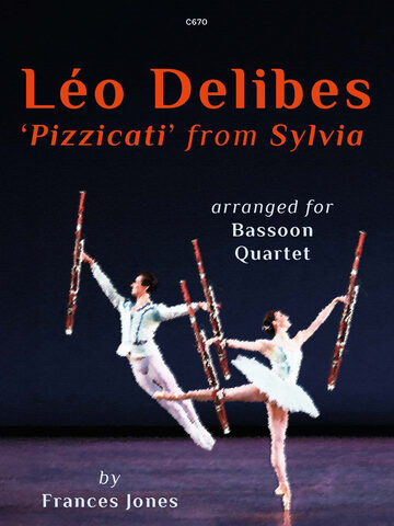 Cover image for a piece of sheet music showing a male and female ballet dancer holding 4 bassoons. The text in red says Leo Delibes 'Pizzicati' from Sylvia and the words arranged for Bassoon Quartet by Frances Jones is in white.