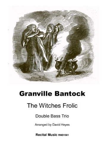 A sheet music cover featuring a black and white wood engraving illustration at the top, depicting three hooded witches gathered around a smoking cauldron, reminiscent of the witches from Shakespeare's Macbeth. Below the illustration, prominent text reads 'Granville Bantock' and 'The Witches Frolic', followed by 'Double Bass Trio' and 'Arranged by David Heyes'. At the very bottom, 'Recital Music RMD1561' is displayed.